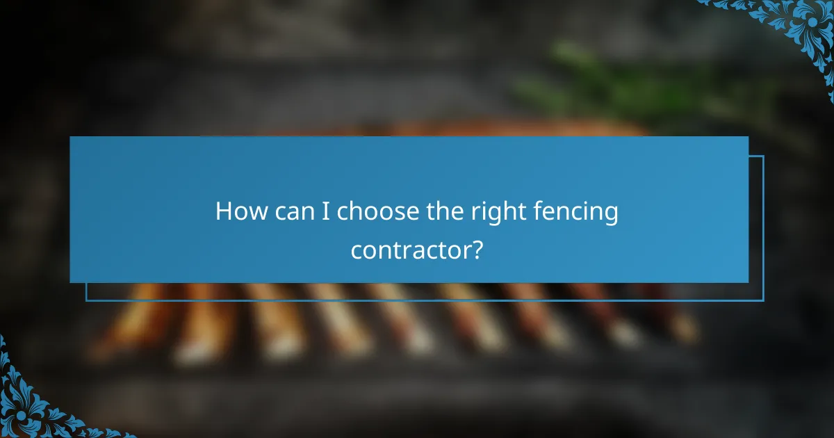 How can I choose the right fencing contractor?