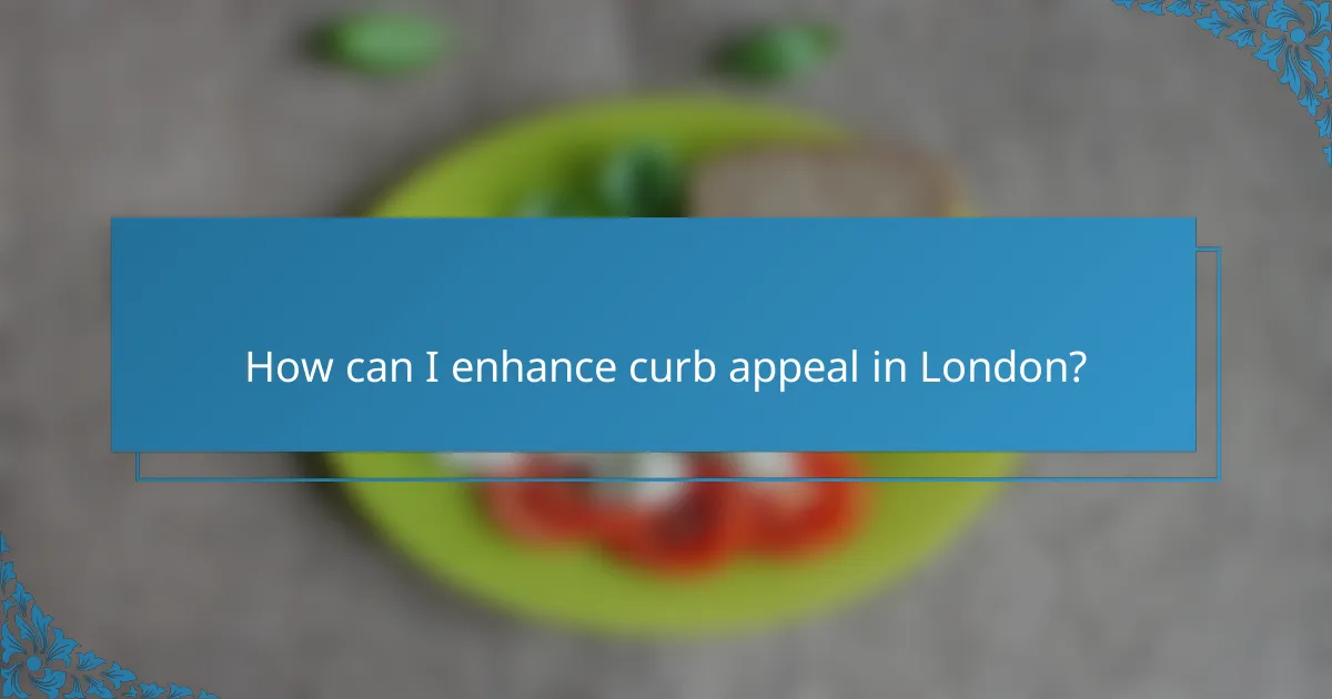 How can I enhance curb appeal in London?