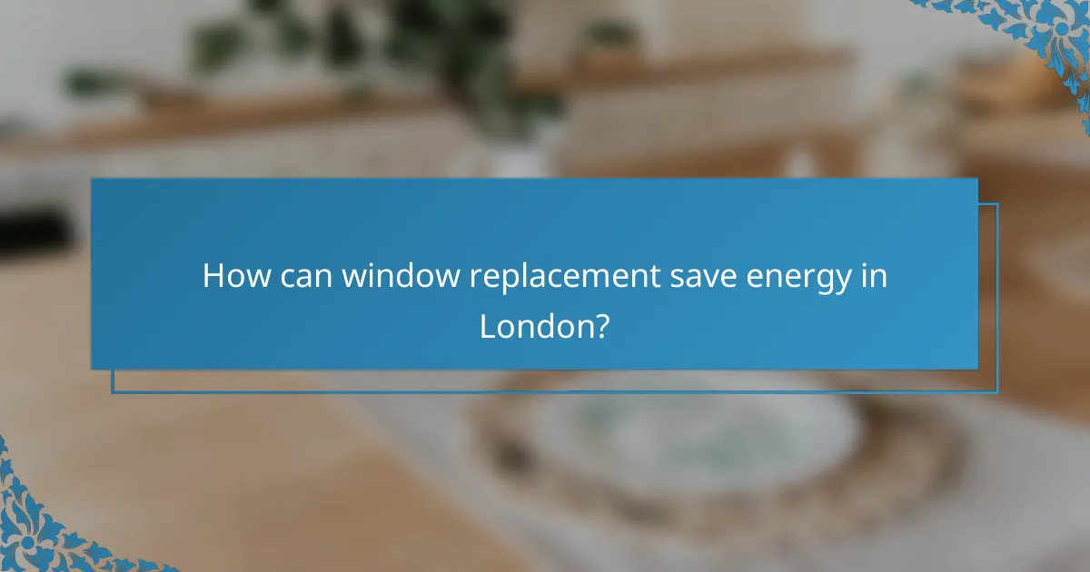 How can window replacement save energy in London?