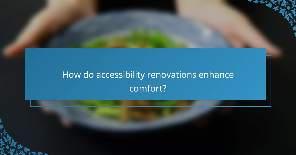 How do accessibility renovations enhance comfort?