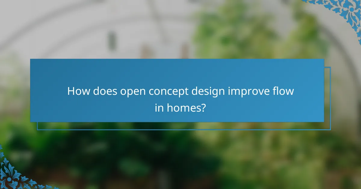 How does open concept design improve flow in homes?