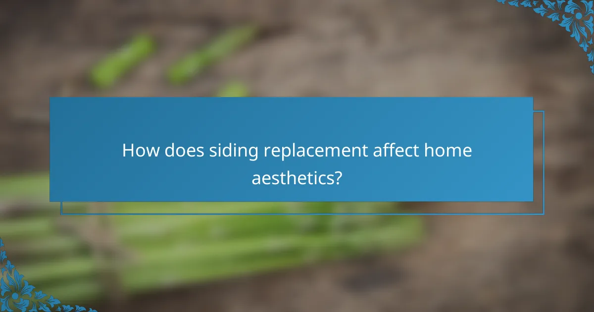 How does siding replacement affect home aesthetics?