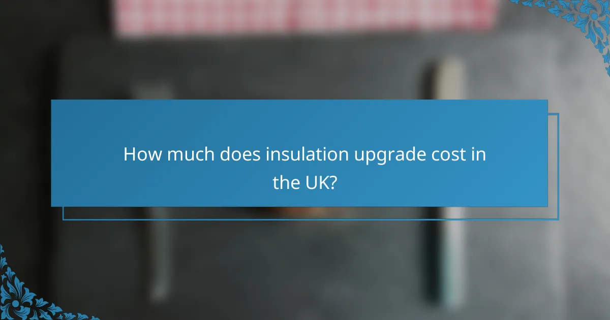 How much does insulation upgrade cost in the UK?
