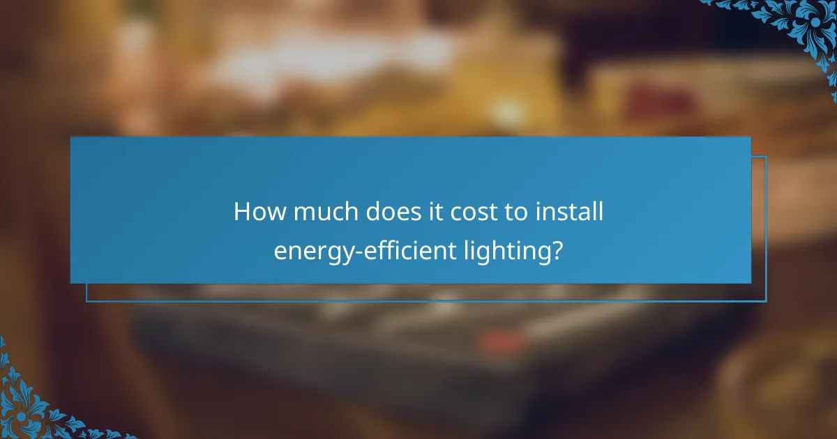 How much does it cost to install energy-efficient lighting?