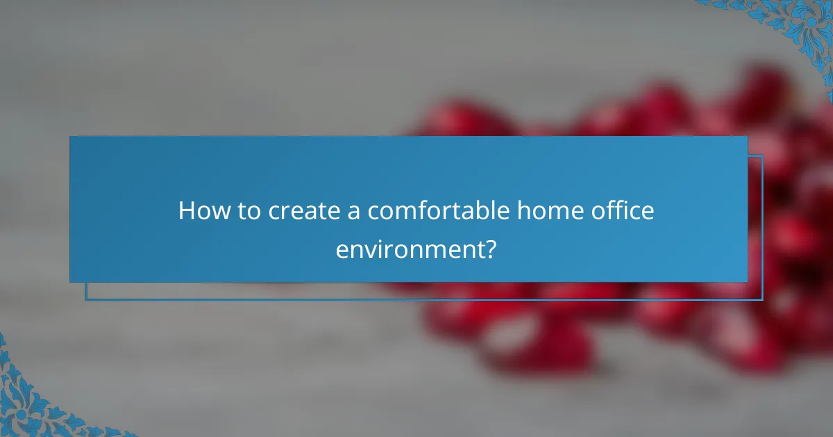 How to create a comfortable home office environment?