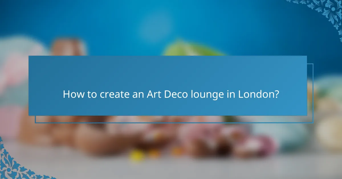 How to create an Art Deco lounge in London?