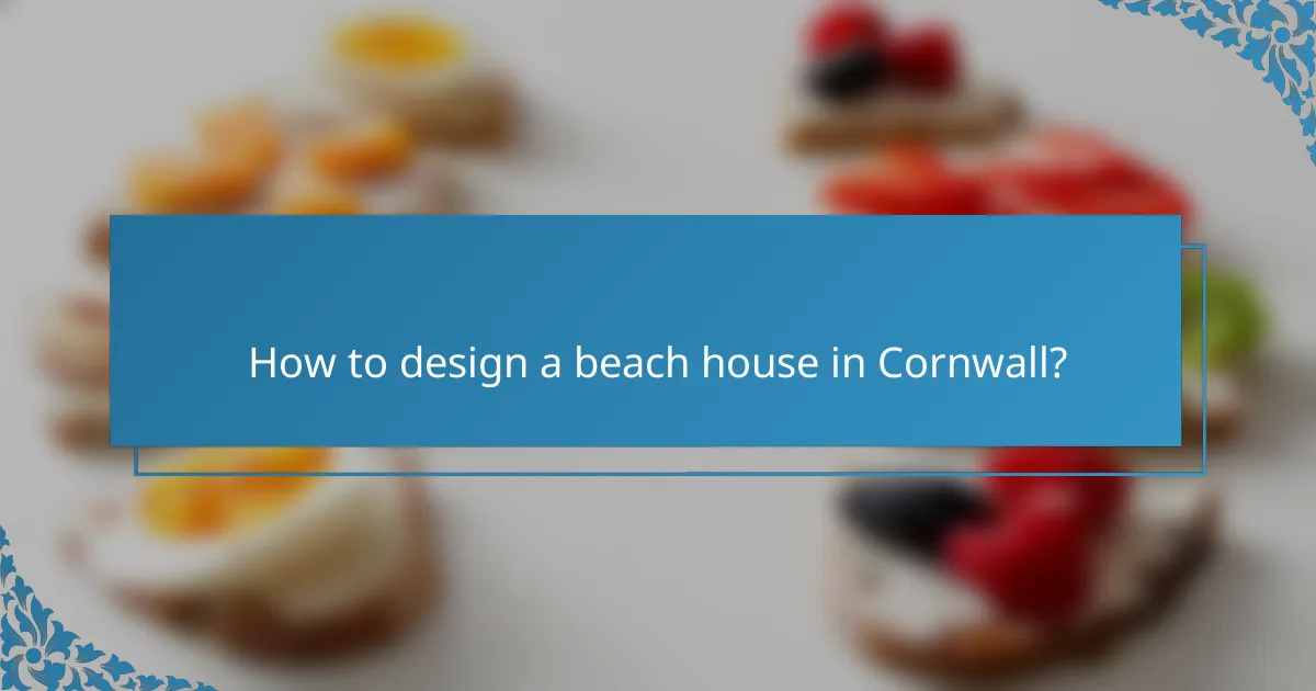 How to design a beach house in Cornwall?