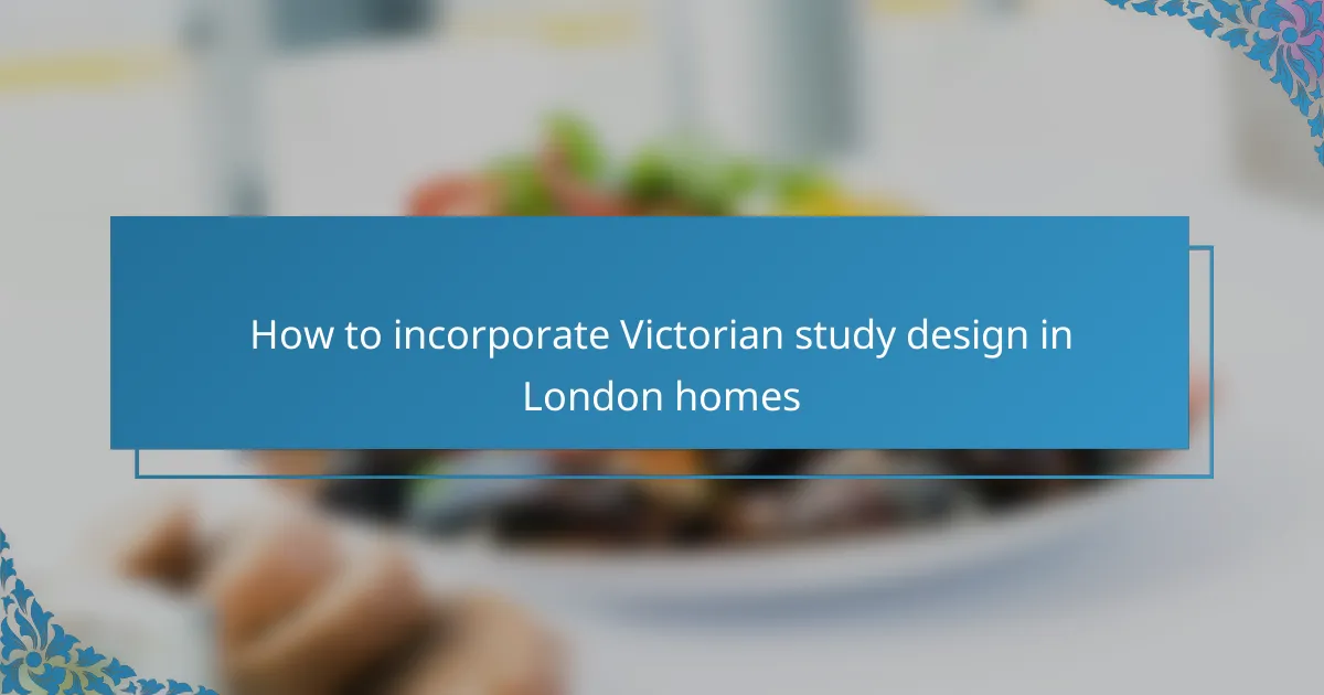 How to incorporate Victorian study design in London homes