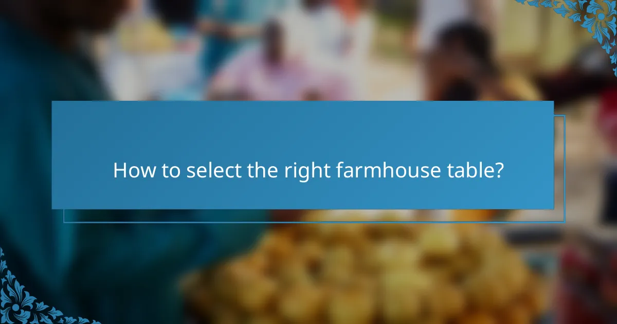 How to select the right farmhouse table?
