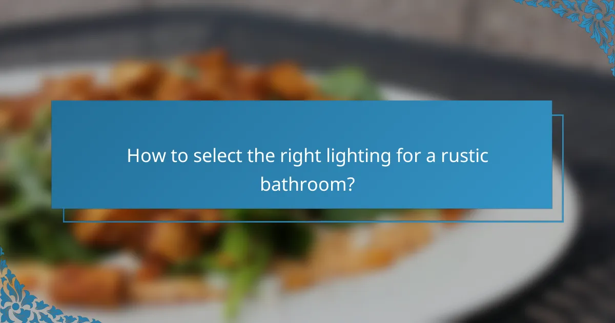 How to select the right lighting for a rustic bathroom?