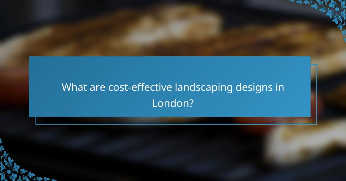 What are cost-effective landscaping designs in London?