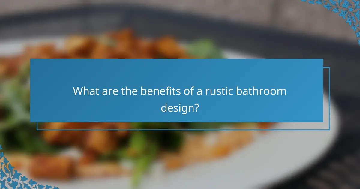 What are the benefits of a rustic bathroom design?