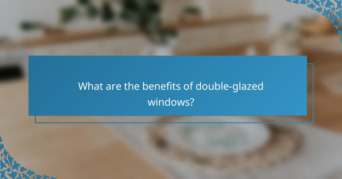What are the benefits of double-glazed windows?