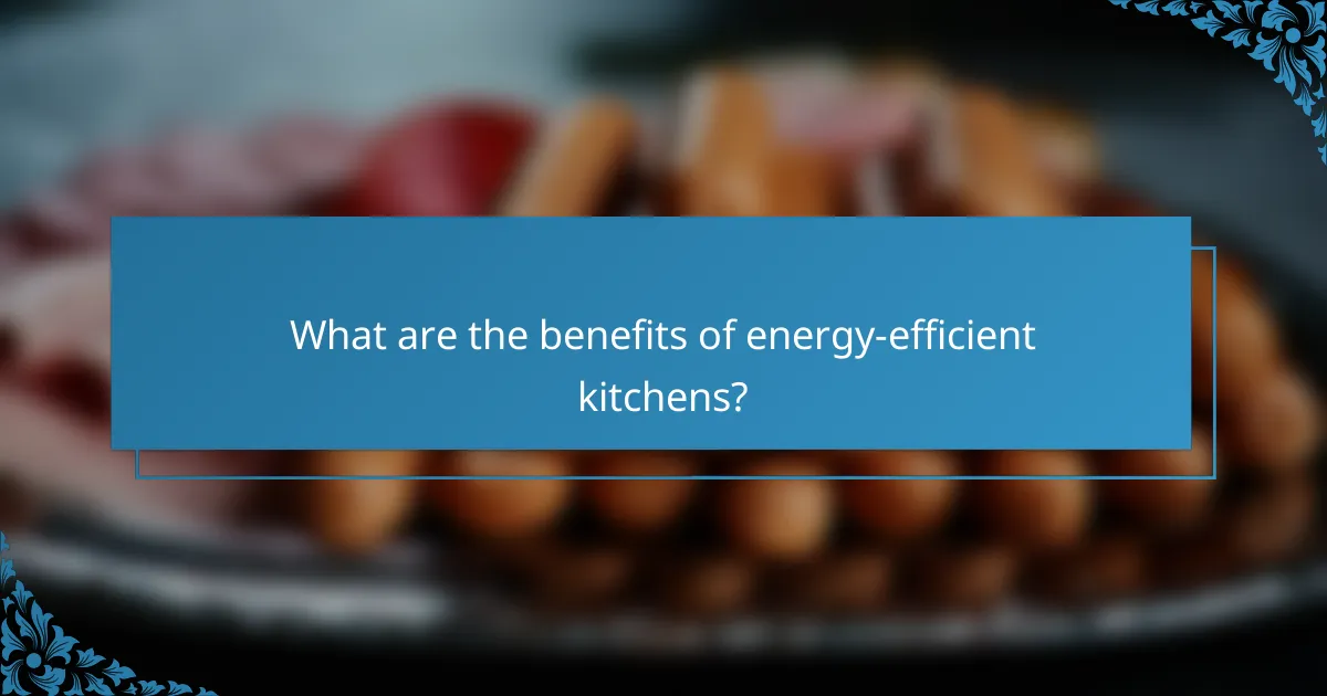 What are the benefits of energy-efficient kitchens?