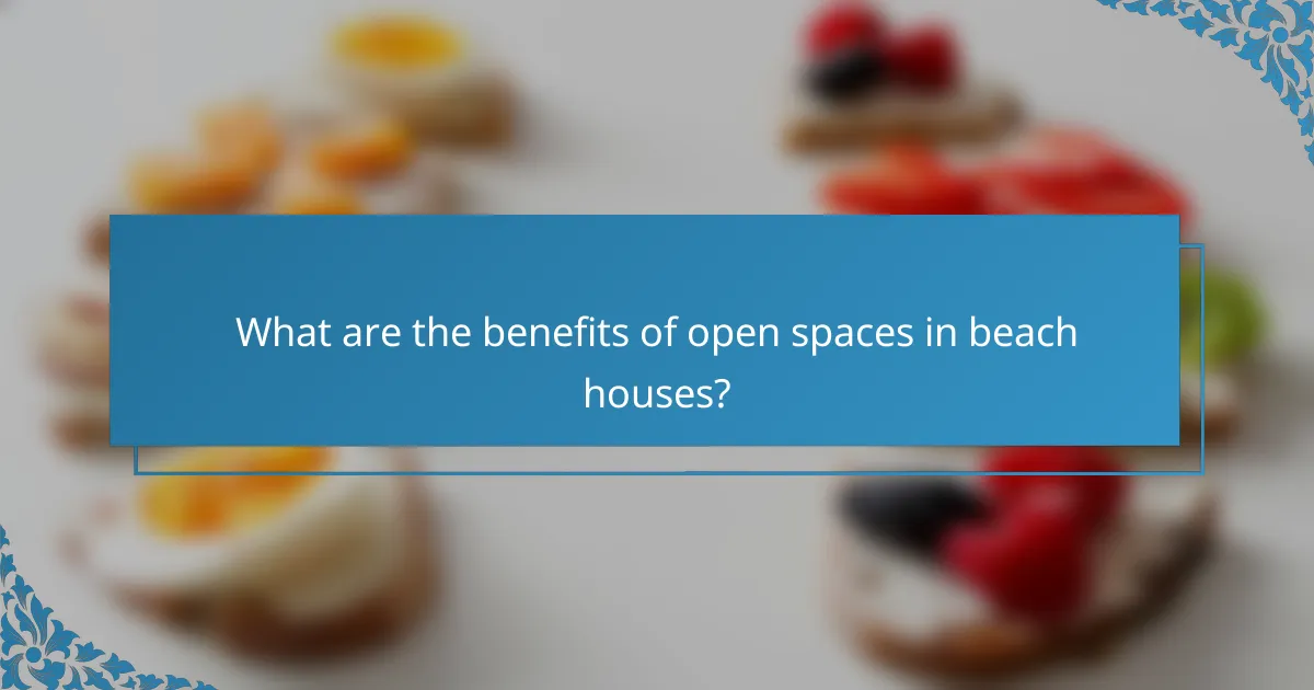 What are the benefits of open spaces in beach houses?
