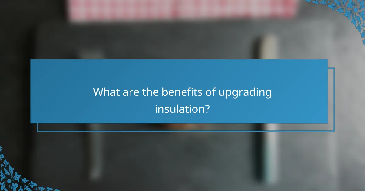 What are the benefits of upgrading insulation?