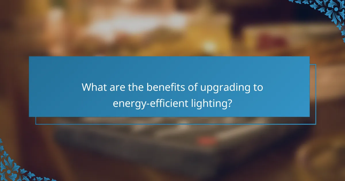 What are the benefits of upgrading to energy-efficient lighting?