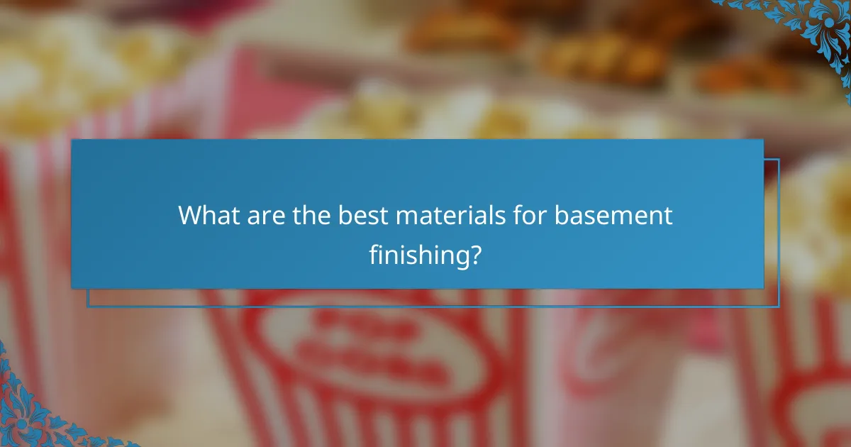 What are the best materials for basement finishing?