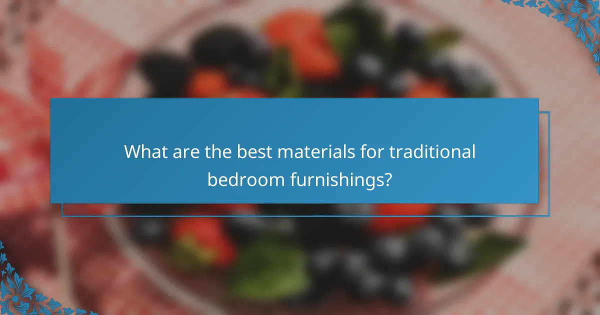 What are the best materials for traditional bedroom furnishings?