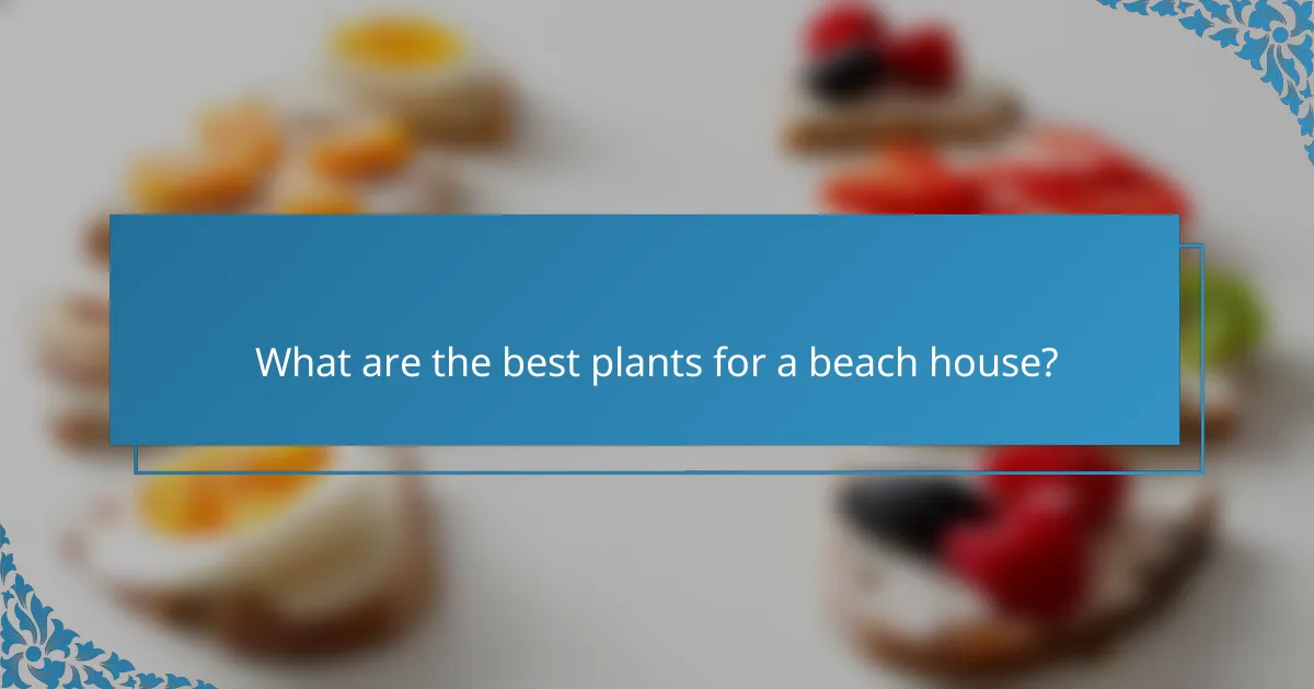 What are the best plants for a beach house?