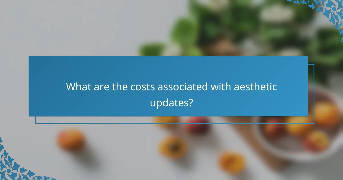 What are the costs associated with aesthetic updates?