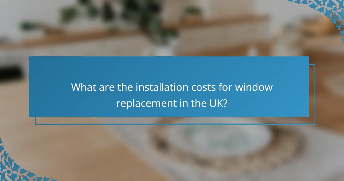 What are the installation costs for window replacement in the UK?
