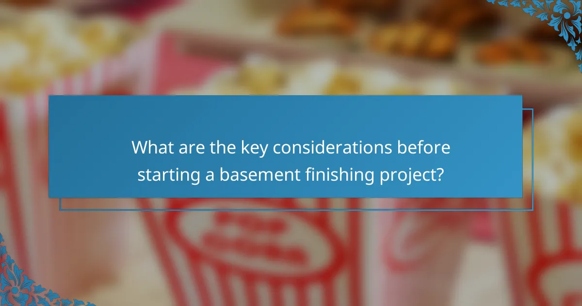 What are the key considerations before starting a basement finishing project?