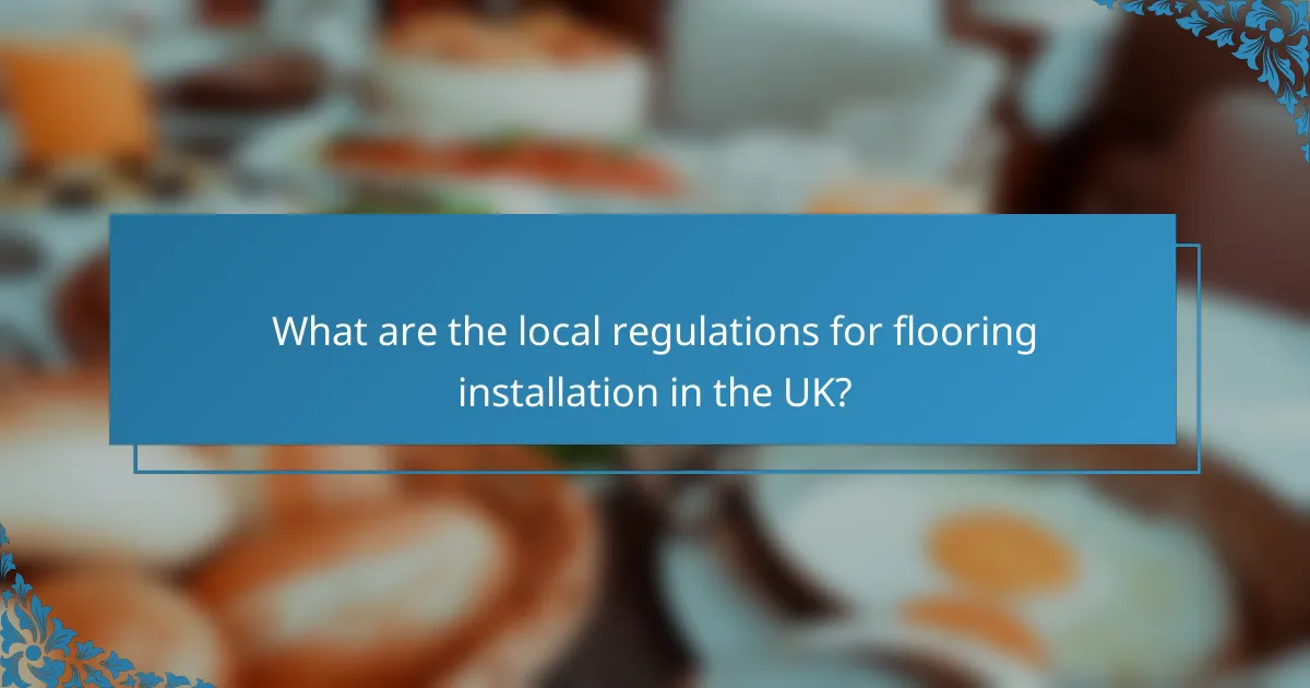 What are the local regulations for flooring installation in the UK?