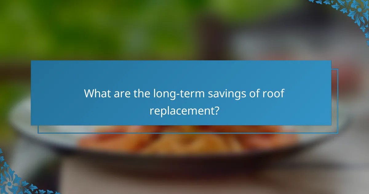 What are the long-term savings of roof replacement?