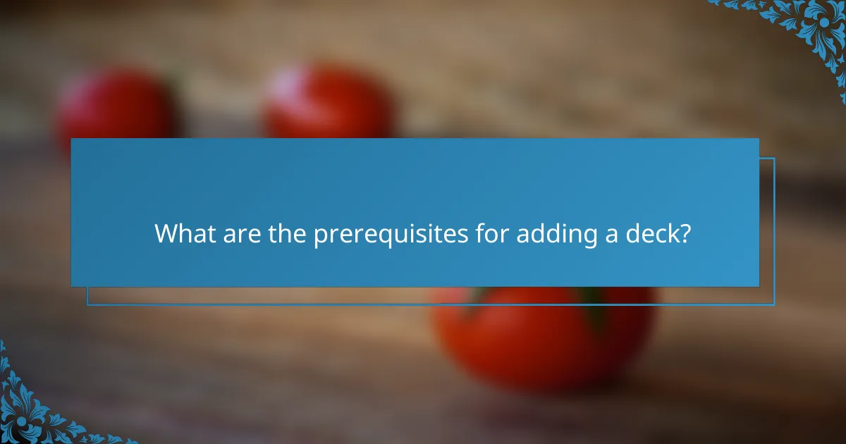What are the prerequisites for adding a deck?