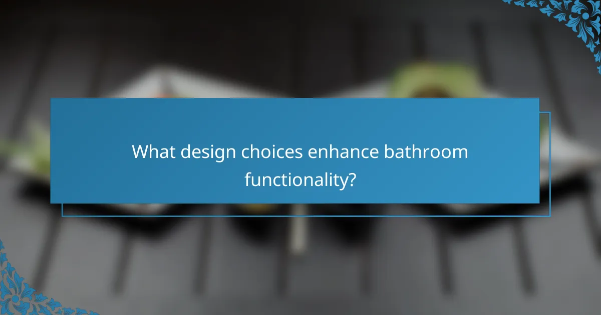 What design choices enhance bathroom functionality?