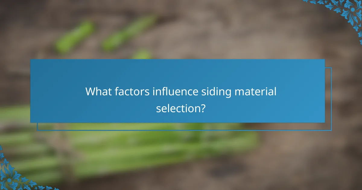 What factors influence siding material selection?