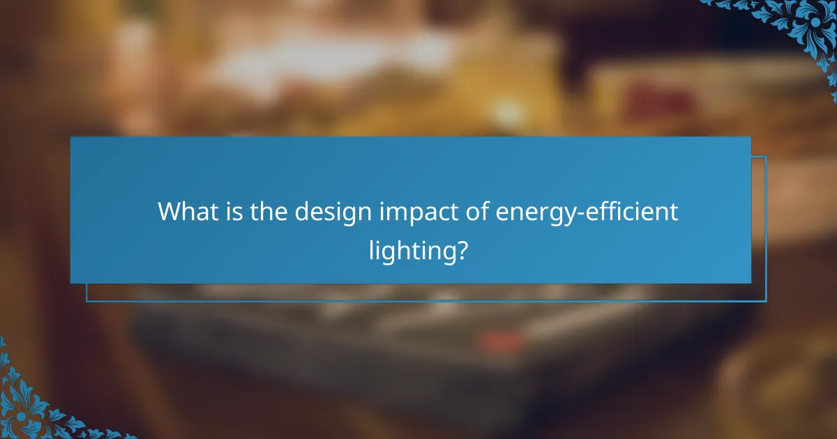 What is the design impact of energy-efficient lighting?