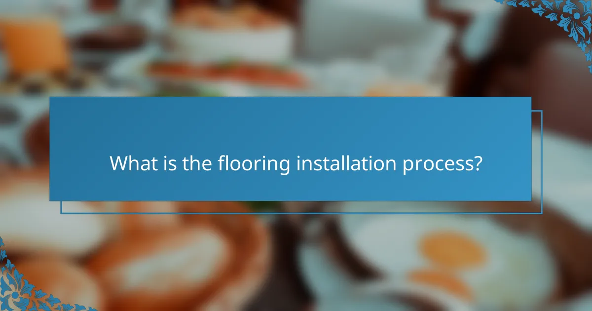What is the flooring installation process?