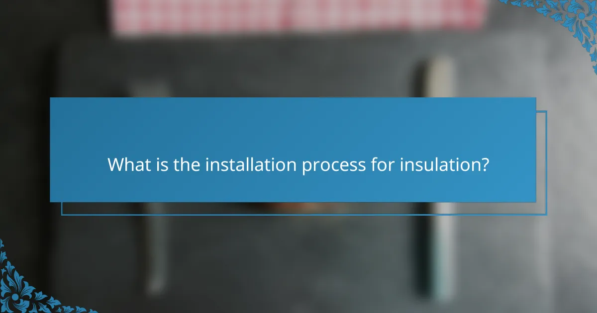What is the installation process for insulation?