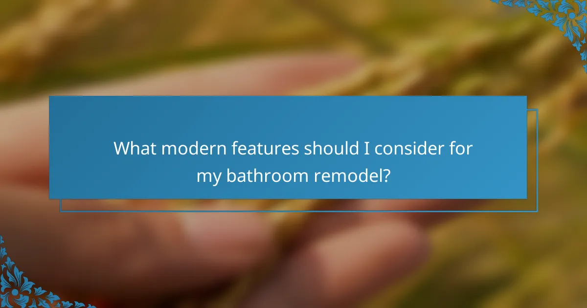 What modern features should I consider for my bathroom remodel?