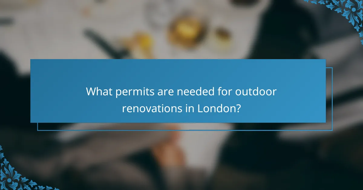 What permits are needed for outdoor renovations in London?