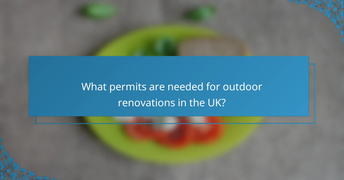 What permits are needed for outdoor renovations in the UK?