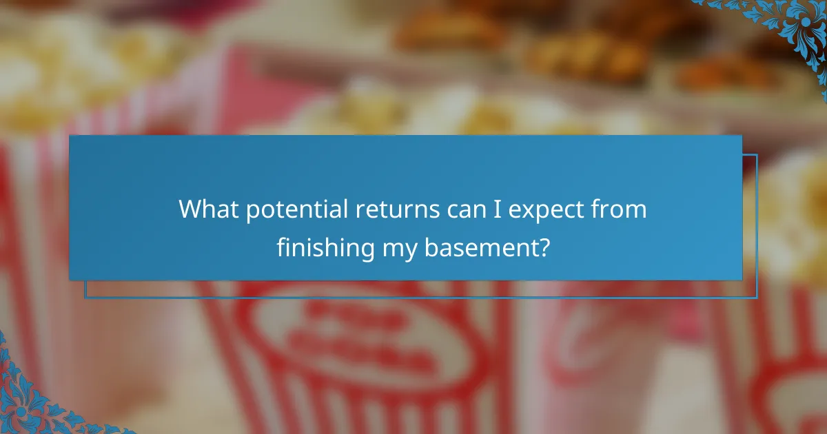 What potential returns can I expect from finishing my basement?