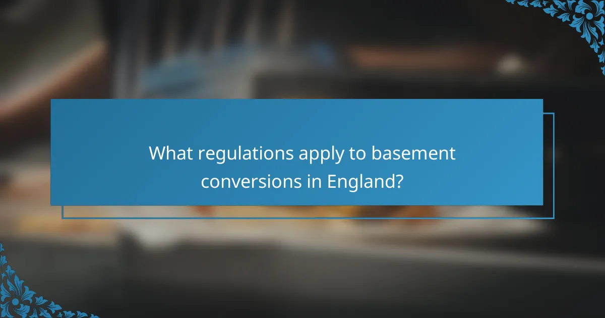 What regulations apply to basement conversions in England?
