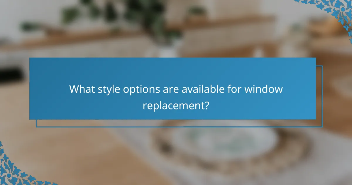 What style options are available for window replacement?